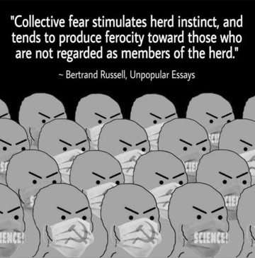 Collective fear stimulates the herd instinct, and tends to produce ferocity toward those who are not regarded as members of the herd.